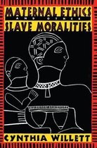 Maternal Ethics and Other Slave Moralities
