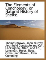 The Elements of Conchology; Or Natural History of Shells