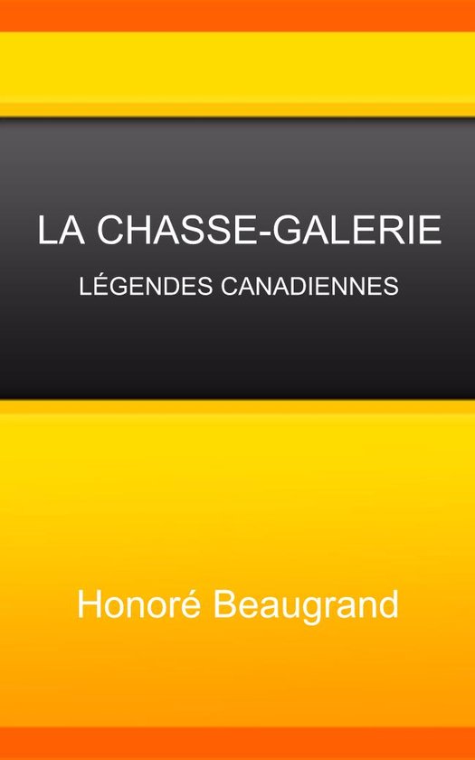 La Chassegalerie Légendes Canadiennes (ebook), Honore Beaugrand 1230001225617 La Chassegalerie Légendes Canadiennes (ebook), Honore Beaugrand 1230001225617