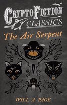 The Air Serpent (Cryptofiction Classics - Weird Tales of Strange Creatures)