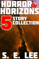 Horror and Horizons: Five Stories of Horror, Science Fiction, and the Supernatural