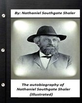 The autobiography of Nathaniel Southgate Shaler (ILLUSTRATED)