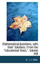 Mathematical Questions, with Their Solutions, from the a Educational Times.A, Volume XXII