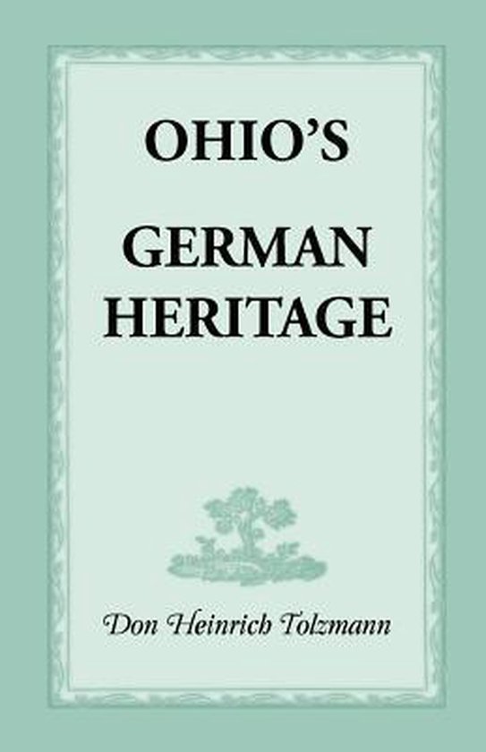 Ohio's German Heritage | 9780788420351 | Don Heinrich Tolzmann | Boeken ...
