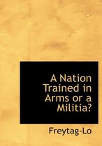 A Nation Trained in Arms or a Militia?
