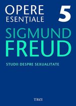Biblioteca de psihanaliză - Opere esențiale, vol. 5 – Studii despre sexualitate