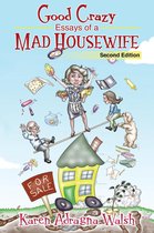 Good Crazy Essays of a Mad Housewife, Second Edition