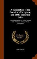 A Vindication of the Doctrine of Scripture, and of the Primitive Faith: Concerning the Deity of Christ