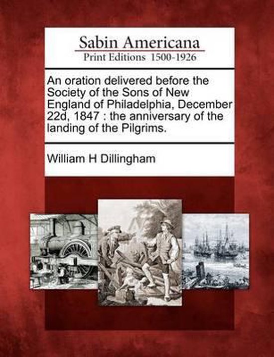 An Oration Delivered Before the Society of the Sons of New England of Philadelphia, December 22d, 1847