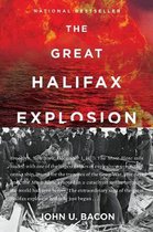 The Great Halifax Explosion A World War I Story of Treachery, Tragedy, and Extraordinary Heroism
