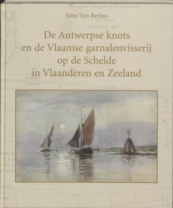 Cover van het boek 'De Antwerpse knots en de Vlaamse garnalenvisserij op de Schelde in Vlaanderen en Zeeland' van J. van Beylen