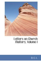 Letters on Church Matters, Volume I