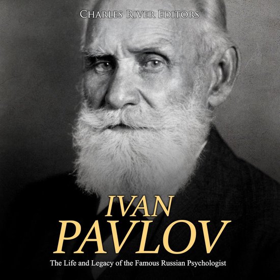 Ivan Pavlov: The Life and Legacy of the Famous Russian Psych ... - cover