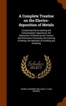 A Complete Treatise on the Electro-Deposition of Metals