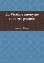 La Victime Anonyme Et Autres Poemes