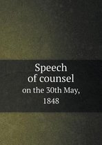 Speech of counsel on the 30th May, 1848