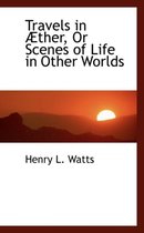Travels in Ther, or Scenes of Life in Other Worlds