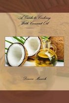 A Guide to Cooking With Coconut Oil