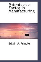 Patents as a Factor in Manufacturing