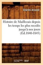Histoire- Histoire de Maillezais Depuis Les Temps Les Plus Recul�s Jusqu'� Nos Jours (�d.1840-1845)