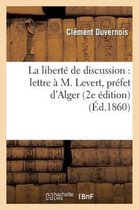 Histoire- La Libert� de Discussion: Lettre � M. Levert, Pr�fet d'Alger (2e �dition)