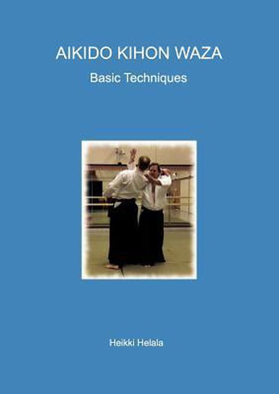 Aikido Kihon Waza Basic Techniques 9789522864079 Heikki Helala