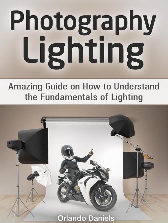 Photography Lighting: Amazing Guide on How to Understand the ... - cover