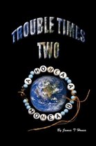 Trouble Times Two
