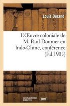 Sciences Sociales- L'Oeuvre Coloniale de M. Paul Doumer En Indo-Chine, Conférence Prononcée, Le 22 Juin 1905