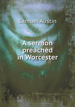 A sermon preached in Worcester