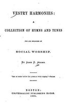 Vestry Harmonies, A Collection of Hymns and Tunes for All Occasions of Social Worship