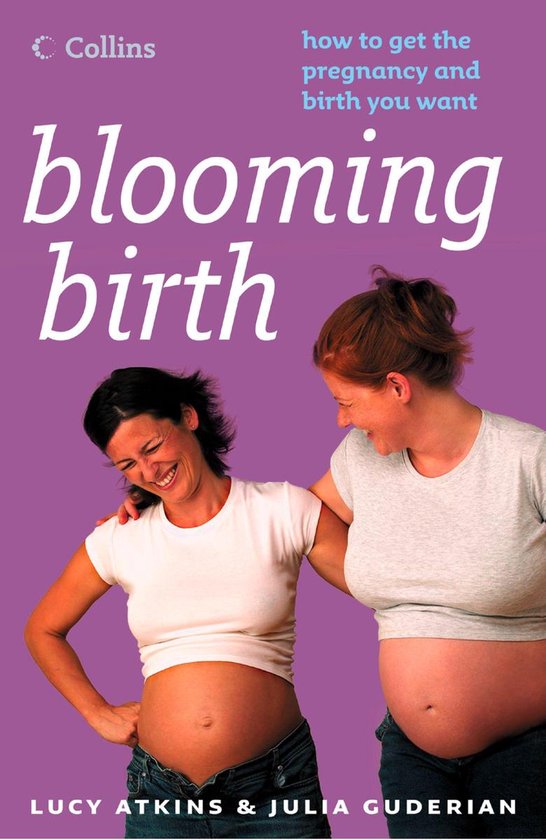 Blooming Birth How to get the pregnancy and birth you want (ebook