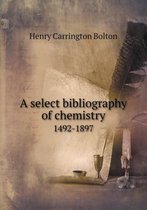 A select bibliography of chemistry 1492-1897