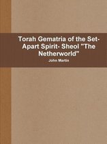 Torah Gematria of the Set-Apart Spirit- Sheol  the Netherworld
