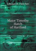 Major Timothy Hatch of Hartford