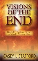 Visions of the End; Daniel's Perfect Picture of God's Master Plan