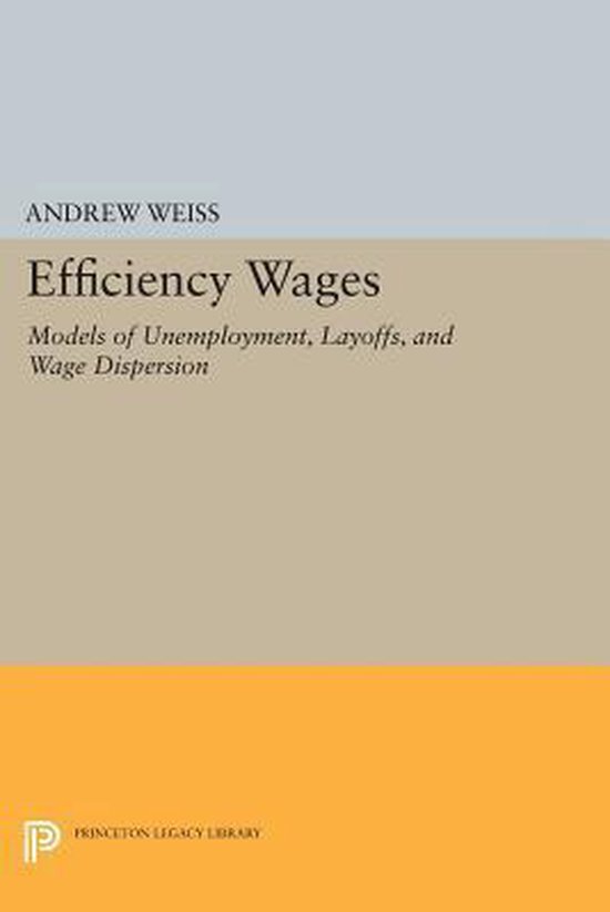Efficiency Wages - Models of Unemployment, Layoffs, and Wage Dispersion ...