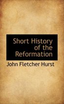Short History of the Reformation