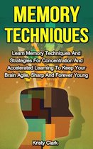 Memory Loss Book Series 3 - Memory Techniques - Learn Memory Techniques And Strategies For Concentration And Accelerated Learning To Keep Your Brain Agile, Sharp And Forever Young.