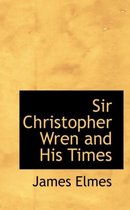 Sir Christopher Wren and His Times