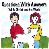 Questions with Answers, Vol. 3: Christ and His Work