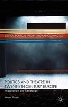 Critical Political Theory and Radical Practice - Politics and Theatre in Twentieth-Century Europe