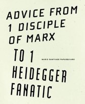 Advice from 1 Disciple of Marx to 1 Heidegger Fanatic