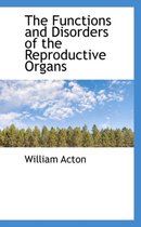 The Functions and Disorders of the Reproductive Organs