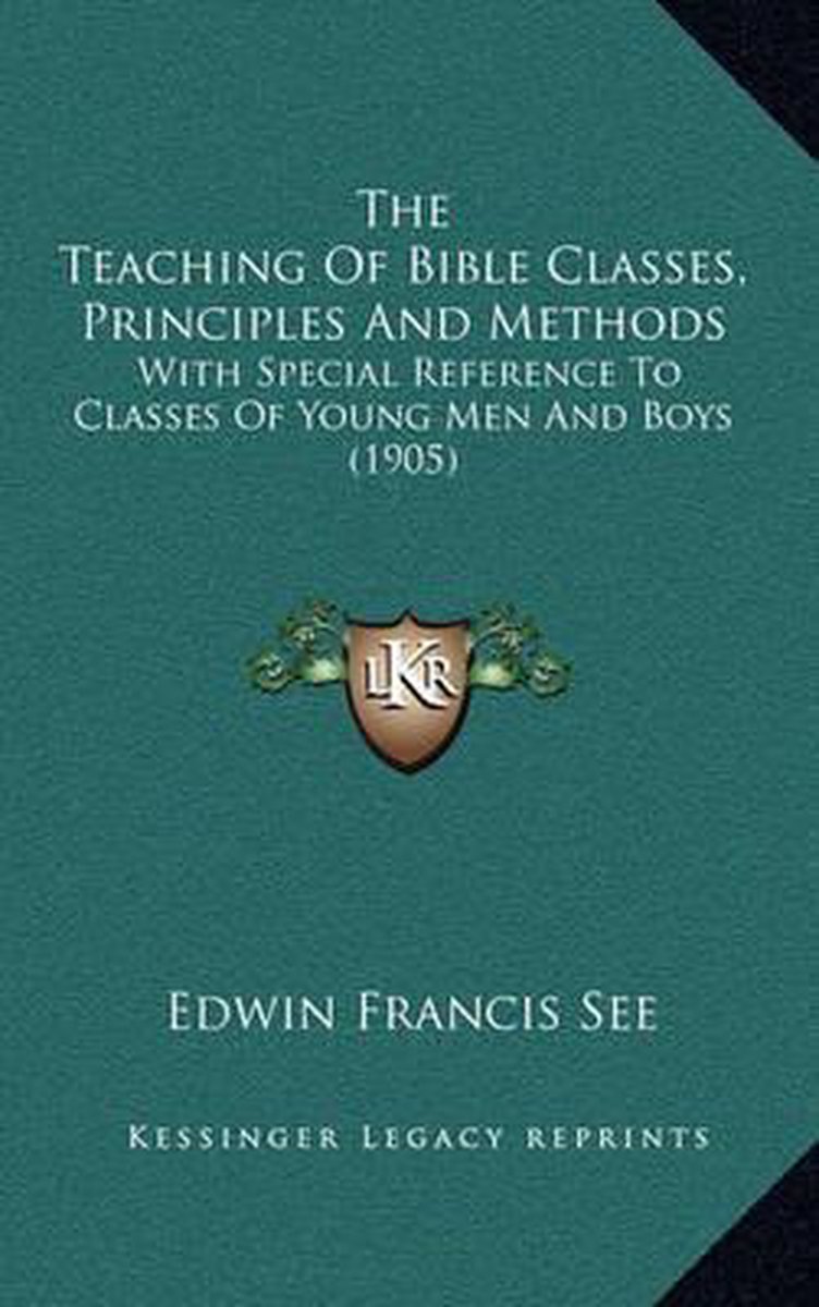 The Teaching Of Bible Classes, Principles And Methods van Edwin Francis See