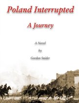 Poland Interrupted: A Journey: A Novel