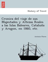 Cronica del viaje de sus Majestades y Altezas Reales a las Islas Baleares, Cataluña y Aragon, en 1860, etc.