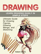 Drawing: Ultimate Guide for Drawing Figures, Drawing Manga, and Sketching. Learn Drawing Easily in Simple Steps