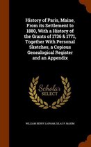 History of Paris, Maine, from Its Settlement to 1880, with a History of the Grants of 1736 & 1771, Together with Personal Sketches, a Copious Genealogical Register and an Appendix