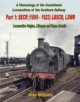 A Chronology of the Constituent Locomotives of the Southern Railway: Part 1 SECR (1899-1923) LBSCR, LSWR -
